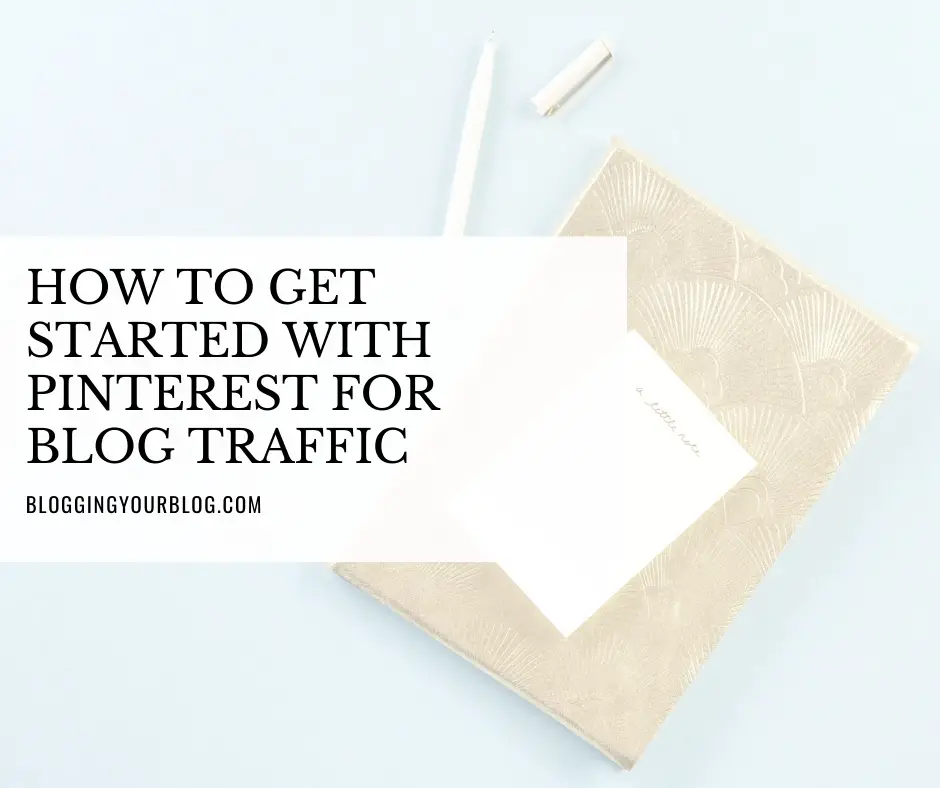 How to Get Started With Pinterest for Blog Traffic