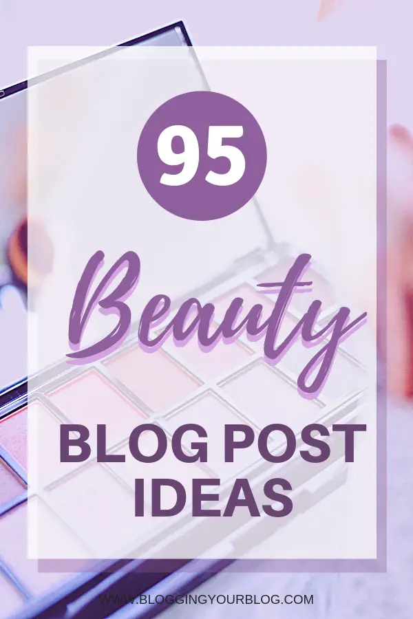 95 Beauty Blog Post Ideas | Are you stuck on what to post about for your beauty blog? This post has 95 ideas to keep your creative juices flowing on your beauty blog.