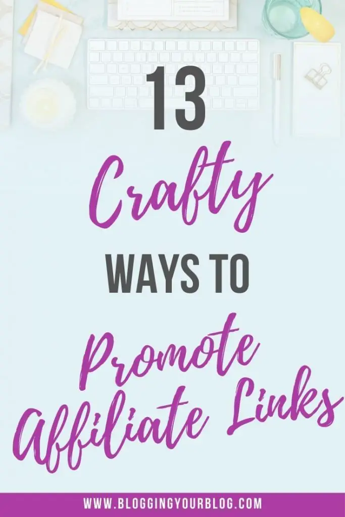 Affiliate marketing 101: 13 crafty ways you can promote affiliate links and make money blogging.