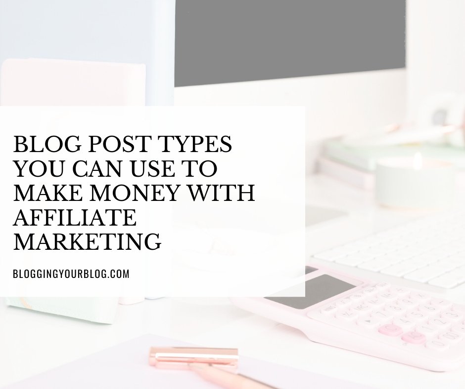 Blog Post Types You Can Use To Make Money With Affiliate Marketing