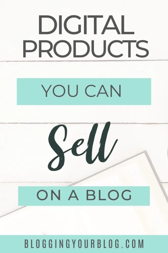 Digital Products You Can Sell On A Blog and Make Money Blogging